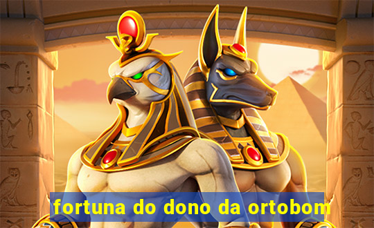 fortuna do dono da ortobom